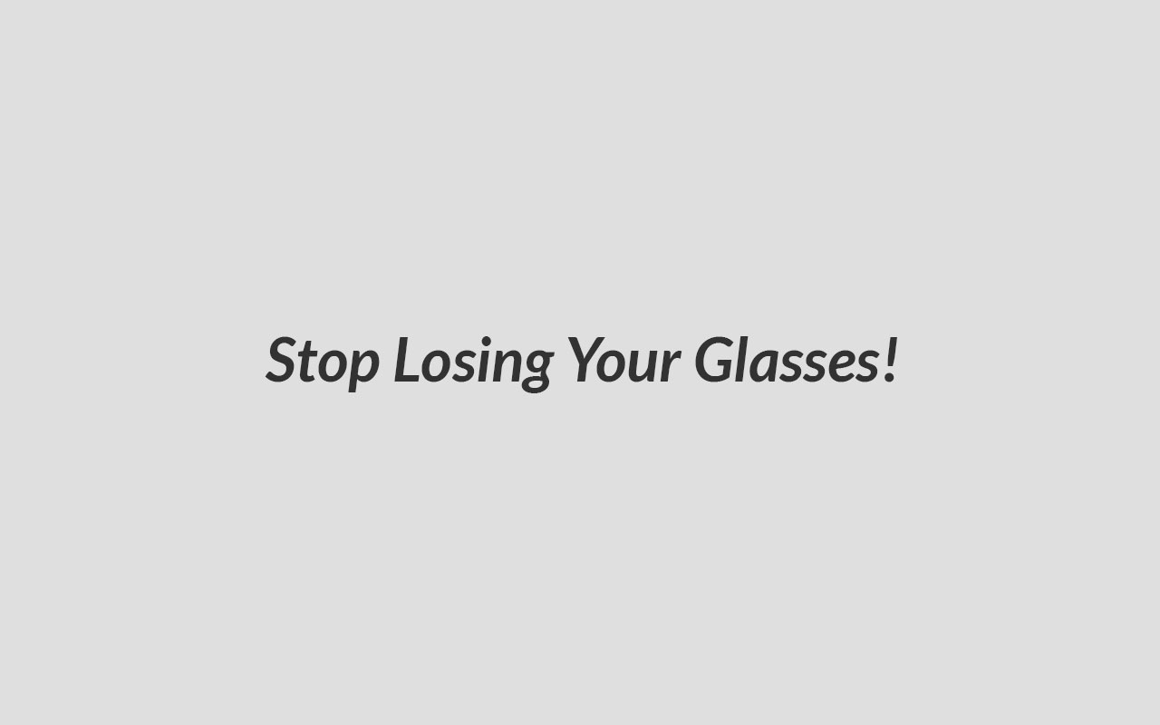 Stop Losing Your Glasses!